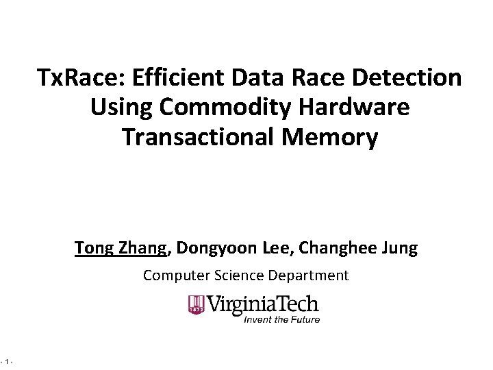 Tx. Race: Efficient Data Race Detection Using Commodity Hardware Transactional Memory Tong Zhang, Dongyoon