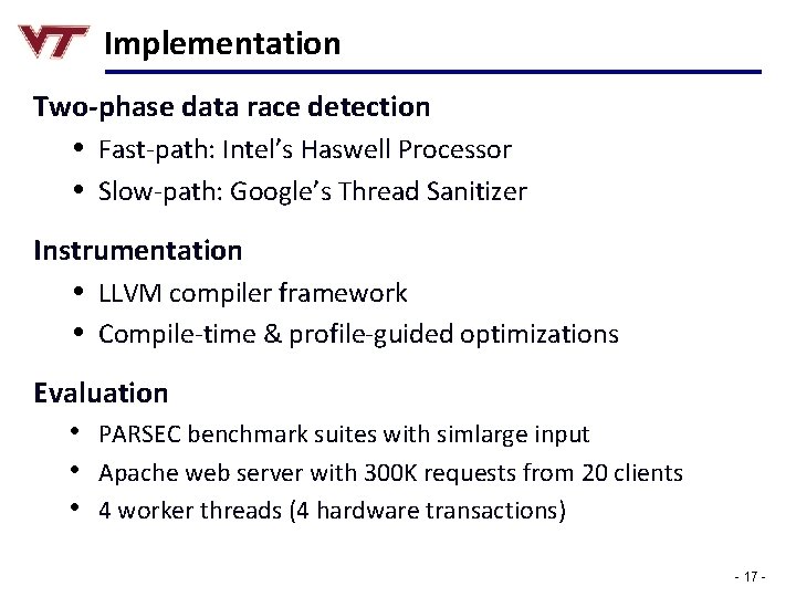 Implementation Two-phase data race detection • Fast-path: Intel’s Haswell Processor • Slow-path: Google’s Thread