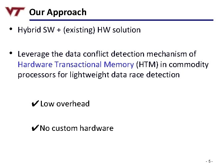 Our Approach • Hybrid SW + (existing) HW solution • Leverage the data conflict