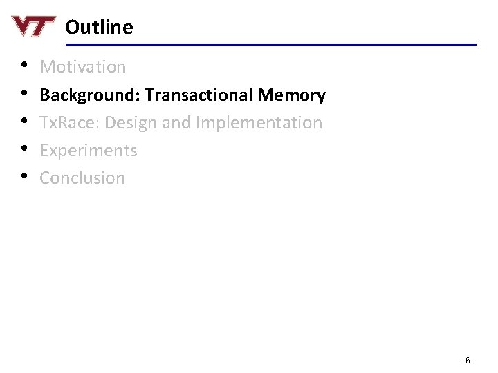 Outline • • • Motivation Background: Transactional Memory Tx. Race: Design and Implementation Experiments