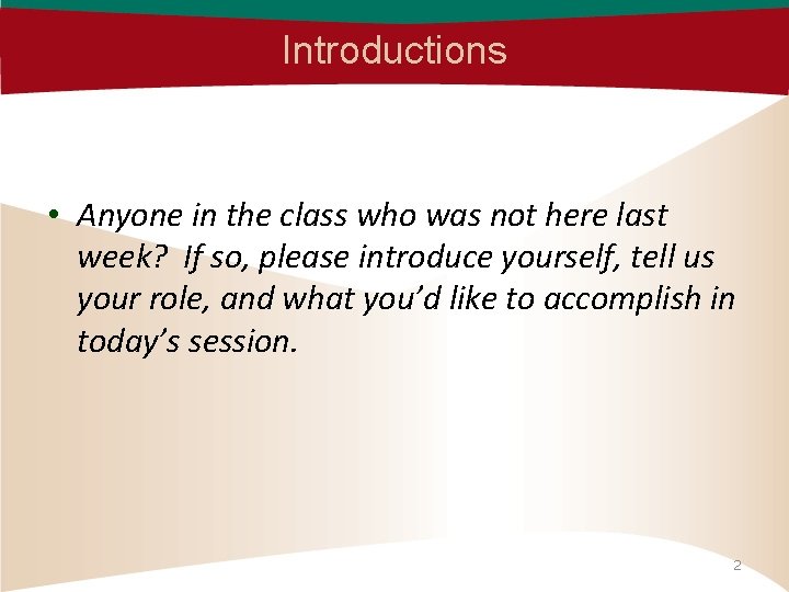 Introductions • Anyone in the class who was not here last week? If so,