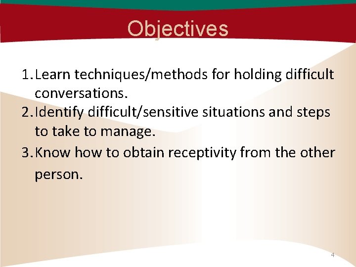 Objectives 1. Learn techniques/methods for holding difficult conversations. 2. Identify difficult/sensitive situations and steps