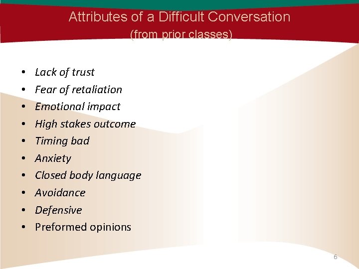 Attributes of a Difficult Conversation (from prior classes) • • • Lack of trust