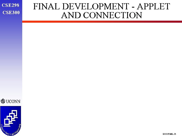 CSE 298 CSE 300 FINAL DEVELOPMENT - APPLET AND CONNECTION DOC/UML. 23 CSE 298 CSE 300 FINAL DEVELOPMENT - APPLET AND CONNECTION DOC/UML. 23