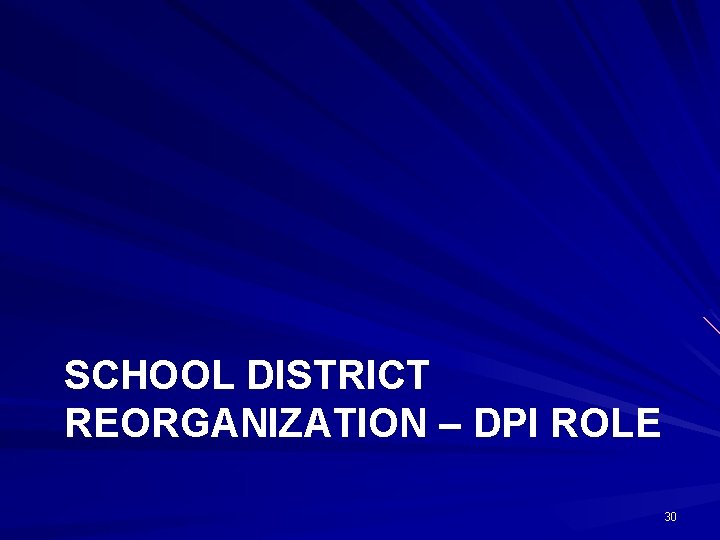 SCHOOL DISTRICT REORGANIZATION – DPI ROLE 30 