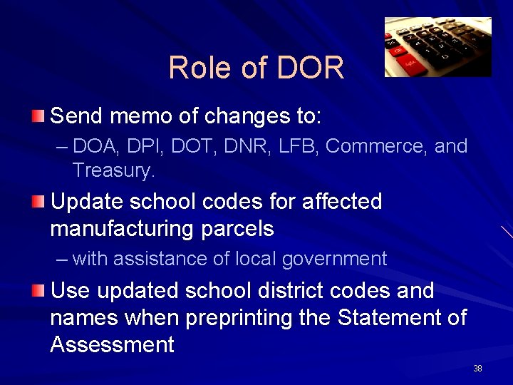 Role of DOR Send memo of changes to: – DOA, DPI, DOT, DNR, LFB,