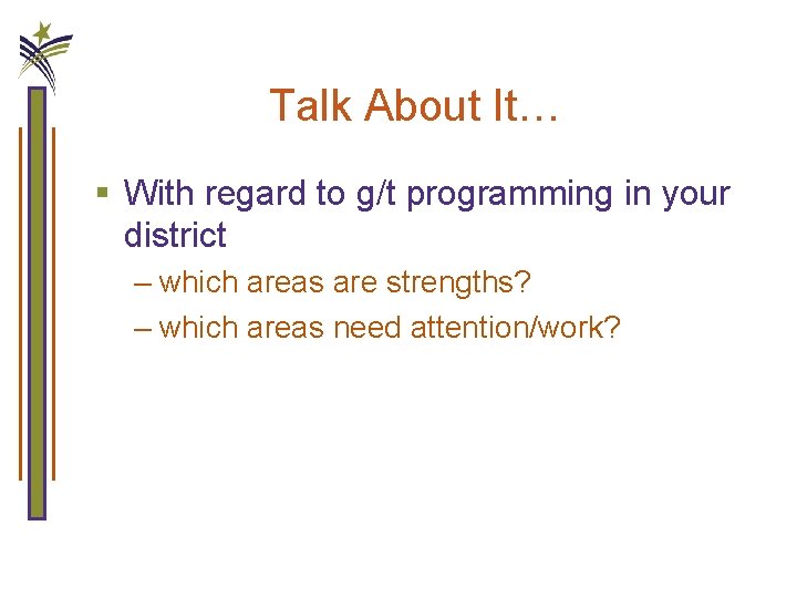 Talk About It… § With regard to g/t programming in your district – which