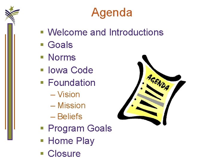 Agenda § § § Welcome and Introductions Goals Norms Iowa Code Foundation – Vision