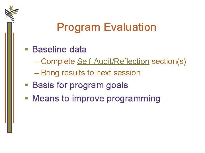 Program Evaluation § Baseline data – Complete Self-Audit/Reflection section(s) – Bring results to next