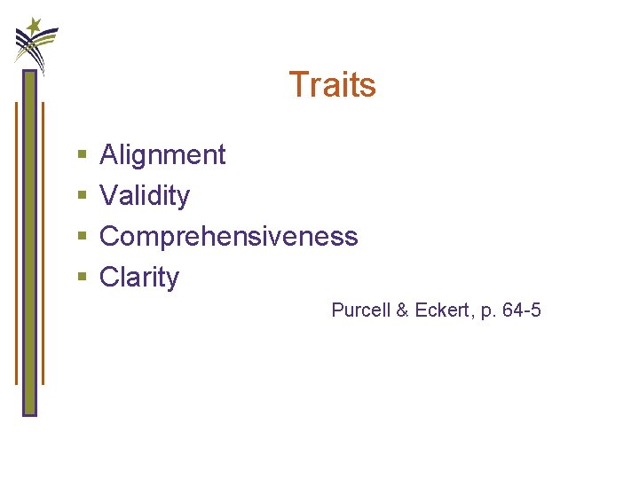 Traits § § Alignment Validity Comprehensiveness Clarity Purcell & Eckert, p. 64 -5 