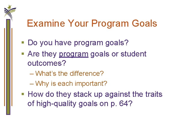 Examine Your Program Goals § Do you have program goals? § Are they program