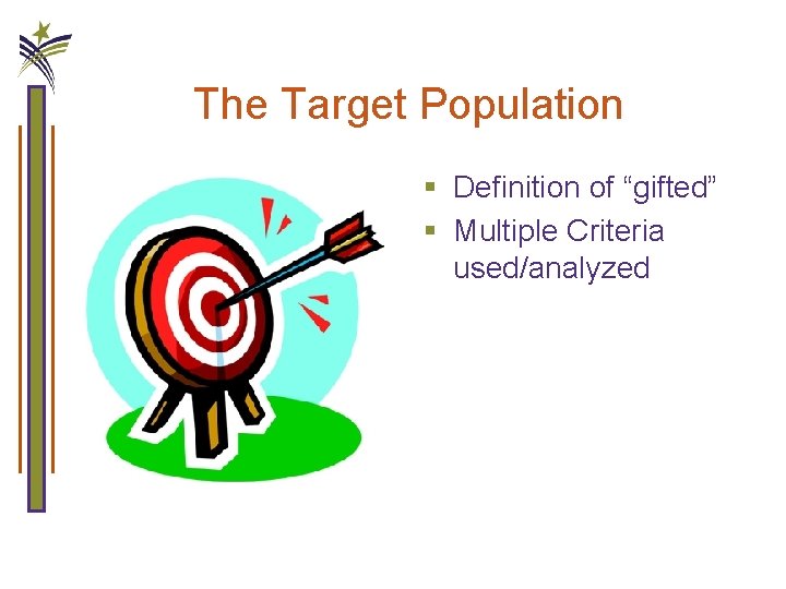 The Target Population § Definition of “gifted” § Multiple Criteria used/analyzed 