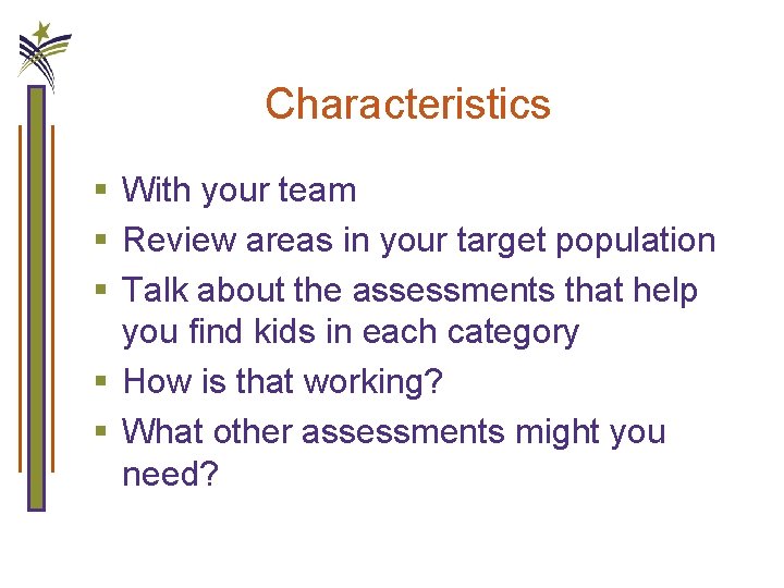 Characteristics § With your team § Review areas in your target population § Talk