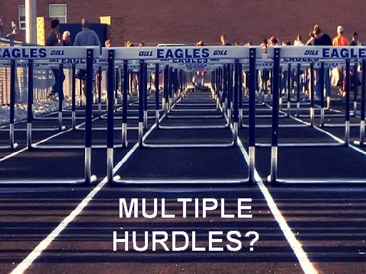MULTIPLE HURDLES? 
