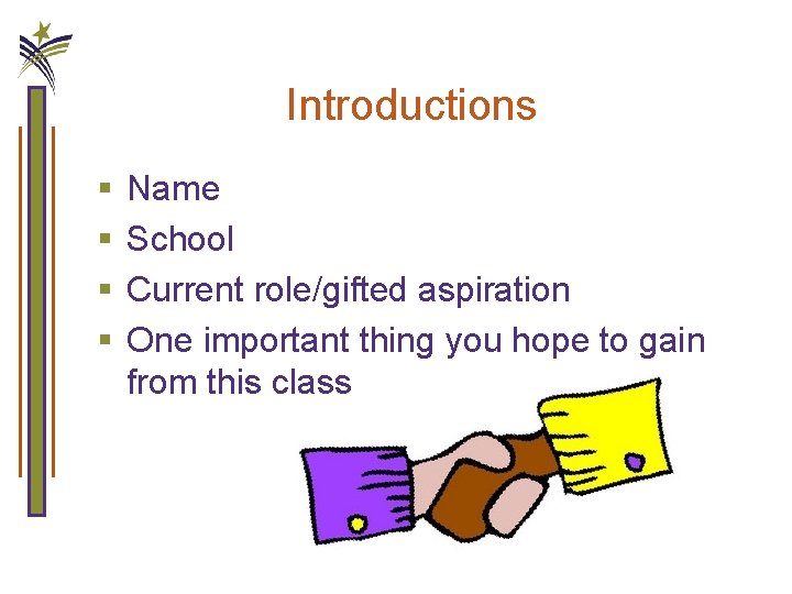 Introductions § § Name School Current role/gifted aspiration One important thing you hope to
