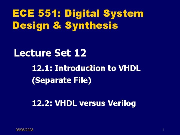 ECE 551: Digital System Design & Synthesis Lecture Set 12 12. 1: Introduction to