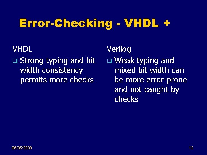 Error-Checking - VHDL + VHDL q Strong typing and bit width consistency permits more