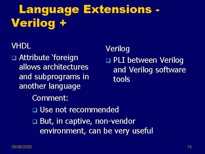 Language Extensions Verilog + VHDL Verilog q Attribute ‘foreign q PLI between Verilog allows