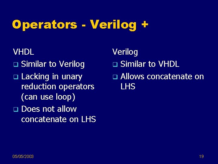 Operators - Verilog + VHDL q Similar to Verilog q Lacking in unary reduction