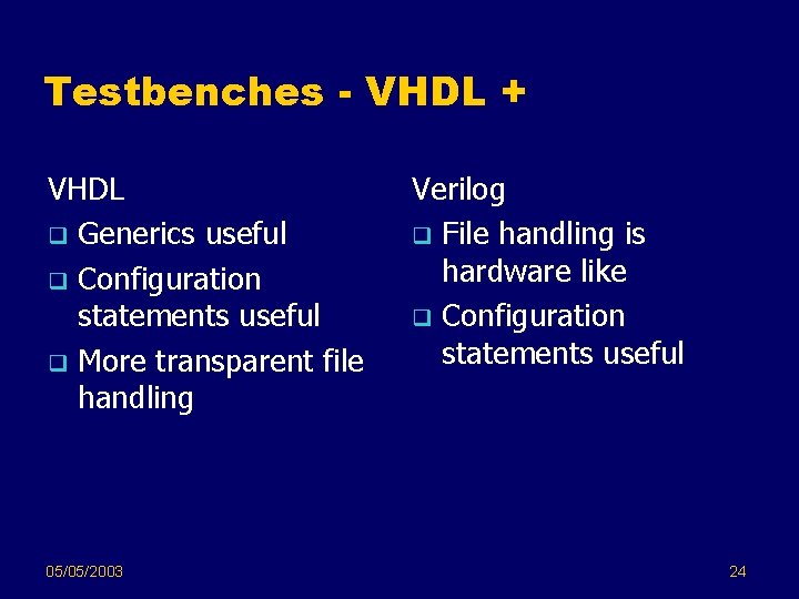 Testbenches - VHDL + VHDL q Generics useful q Configuration statements useful q More