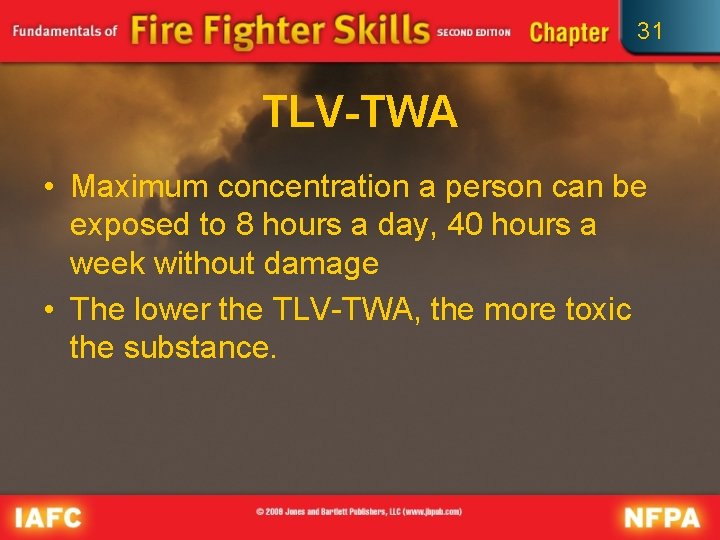 31 TLV-TWA • Maximum concentration a person can be exposed to 8 hours a