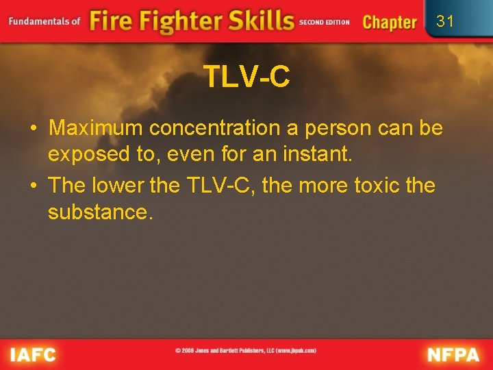 31 TLV-C • Maximum concentration a person can be exposed to, even for an