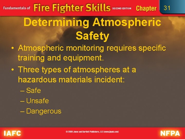 31 Determining Atmospheric Safety • Atmospheric monitoring requires specific training and equipment. • Three
