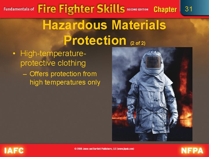 31 Hazardous Materials Protection (2 of 2) • High-temperatureprotective clothing – Offers protection from
