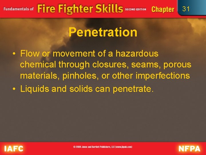 31 Penetration • Flow or movement of a hazardous chemical through closures, seams, porous