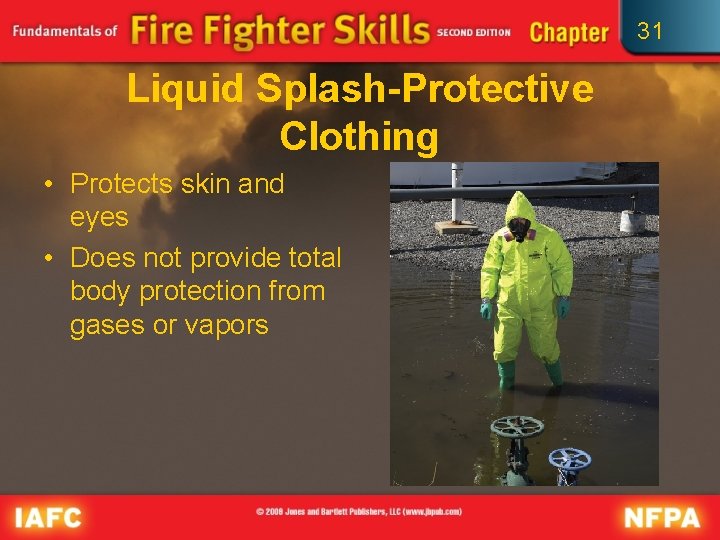 31 Liquid Splash-Protective Clothing • Protects skin and eyes • Does not provide total