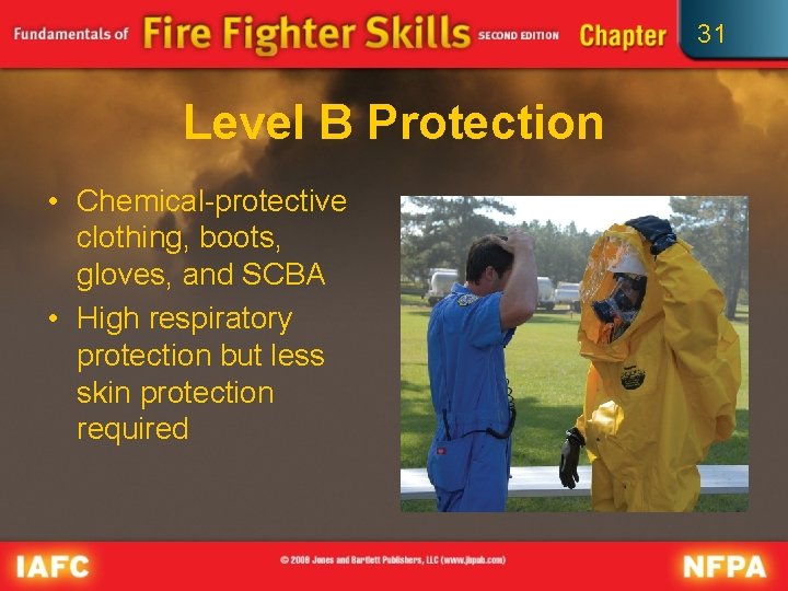 31 Level B Protection • Chemical-protective clothing, boots, gloves, and SCBA • High respiratory