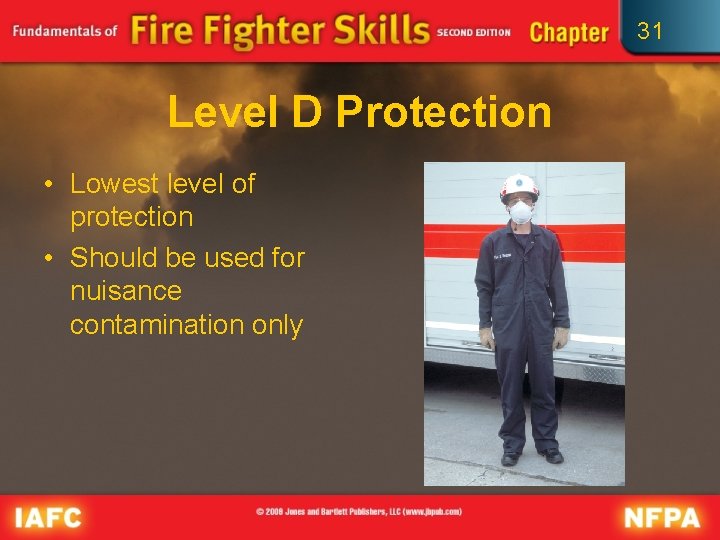 31 Level D Protection • Lowest level of protection • Should be used for