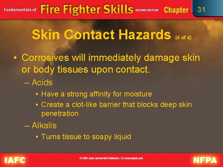 31 Skin Contact Hazards (4 of 4) • Corrosives will immediately damage skin or