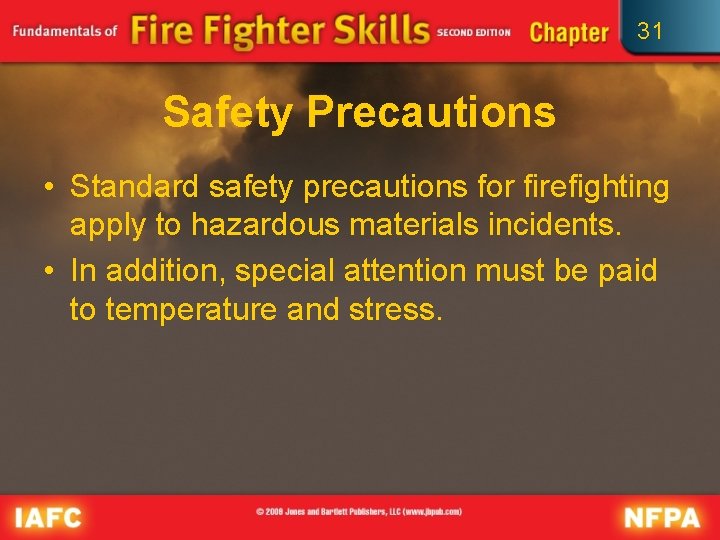 31 Safety Precautions • Standard safety precautions for firefighting apply to hazardous materials incidents.