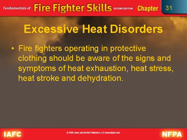 31 Excessive Heat Disorders • Fire fighters operating in protective clothing should be aware