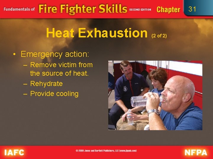 31 Heat Exhaustion • Emergency action: – Remove victim from the source of heat.