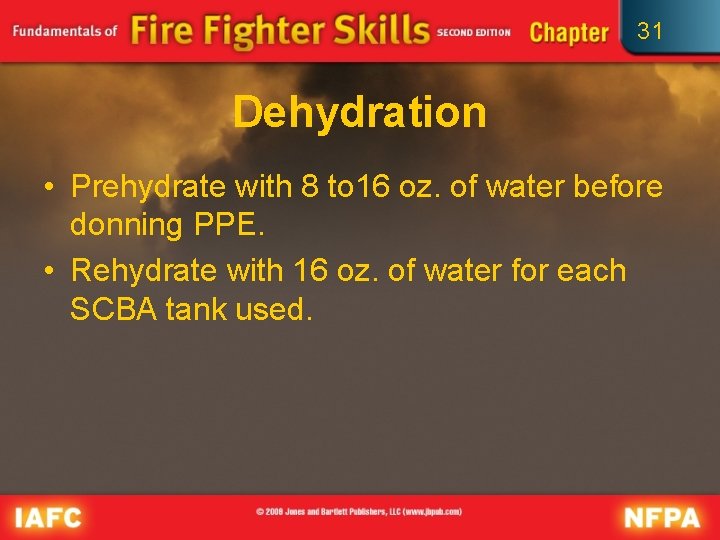 31 Dehydration • Prehydrate with 8 to 16 oz. of water before donning PPE.