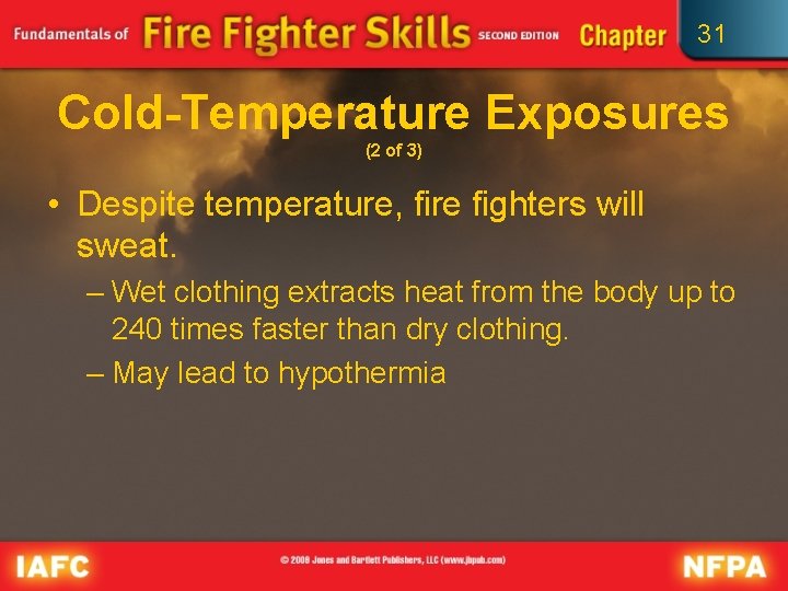 31 Cold-Temperature Exposures (2 of 3) • Despite temperature, fire fighters will sweat. –