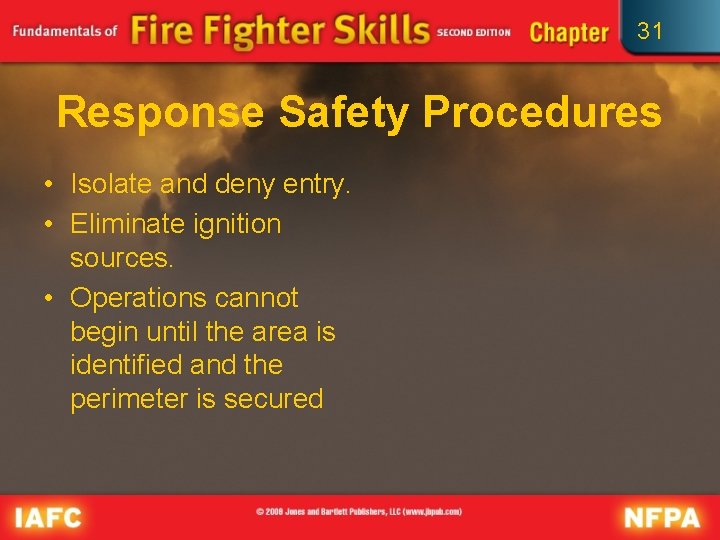 31 Response Safety Procedures • Isolate and deny entry. • Eliminate ignition sources. •