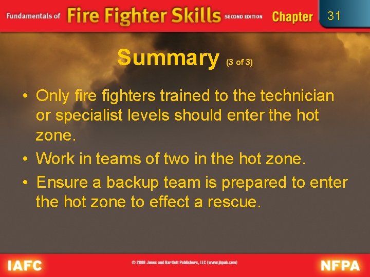 31 Summary (3 of 3) • Only fire fighters trained to the technician or