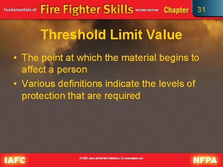 31 Threshold Limit Value • The point at which the material begins to affect