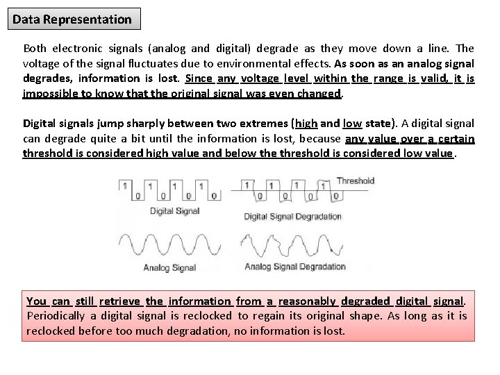 Data Representation Both electronic signals (analog and digital) degrade as they move down a