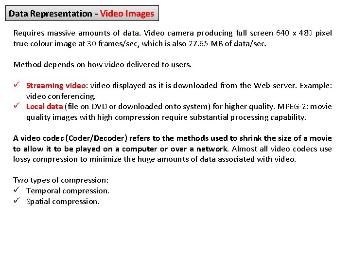 Data Representation - Video Images Requires massive amounts of data. Video camera producing full