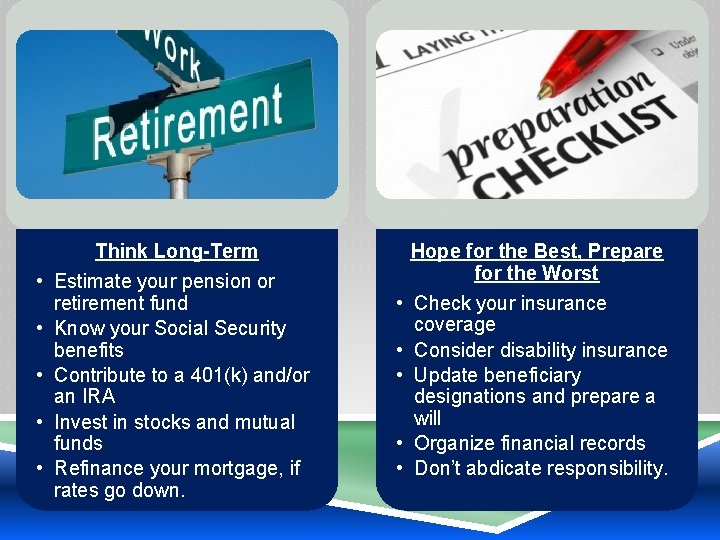  • • • Think Long-Term Estimate your pension or retirement fund Know your