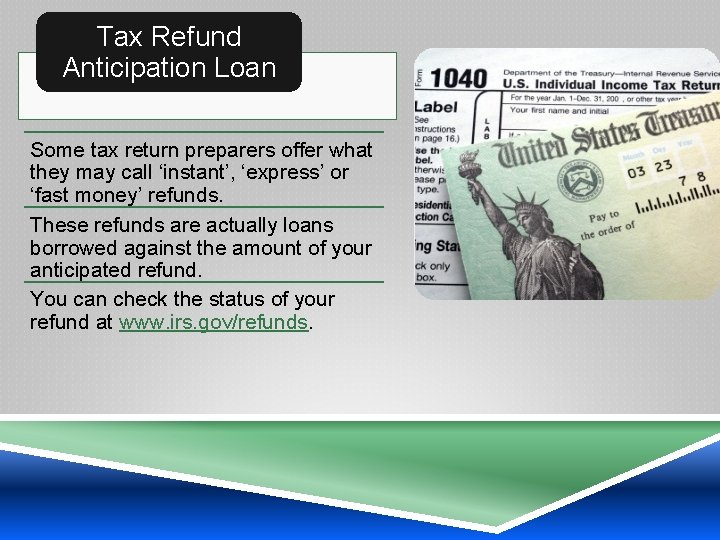 Tax Refund Anticipation Loan Some tax return preparers offer what they may call ‘instant’,