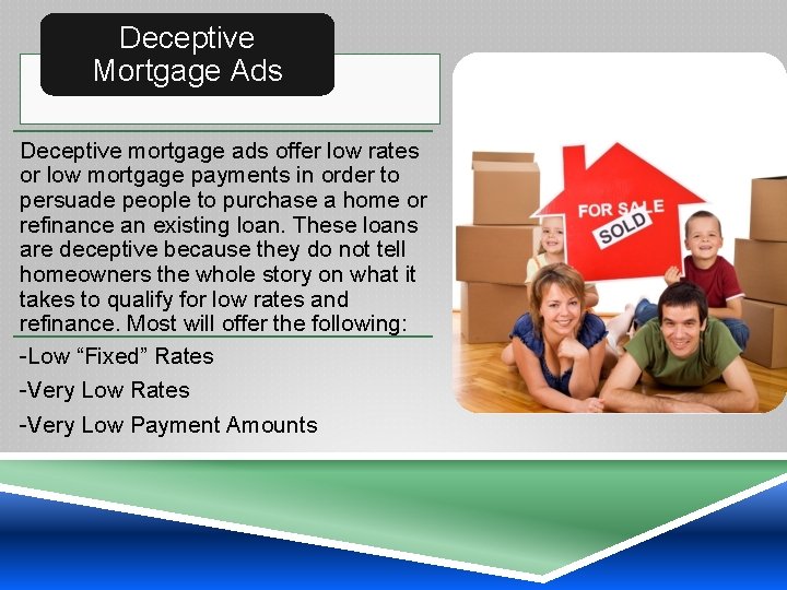 Deceptive Mortgage Ads Deceptive mortgage ads offer low rates or low mortgage payments in