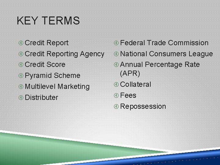 KEY TERMS Credit Report Federal Trade Commission Credit Reporting Agency National Consumers League Credit