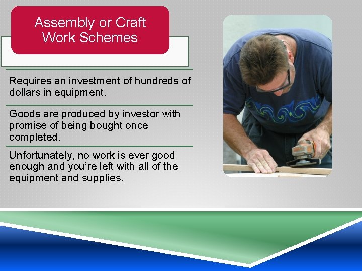 Assembly or Craft Work Schemes Requires an investment of hundreds of dollars in equipment.