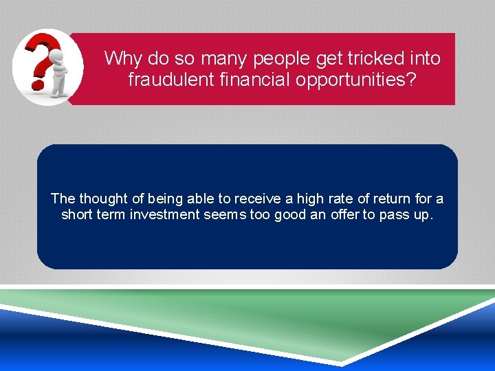 Why do so many people get tricked into fraudulent financial opportunities? The thought of