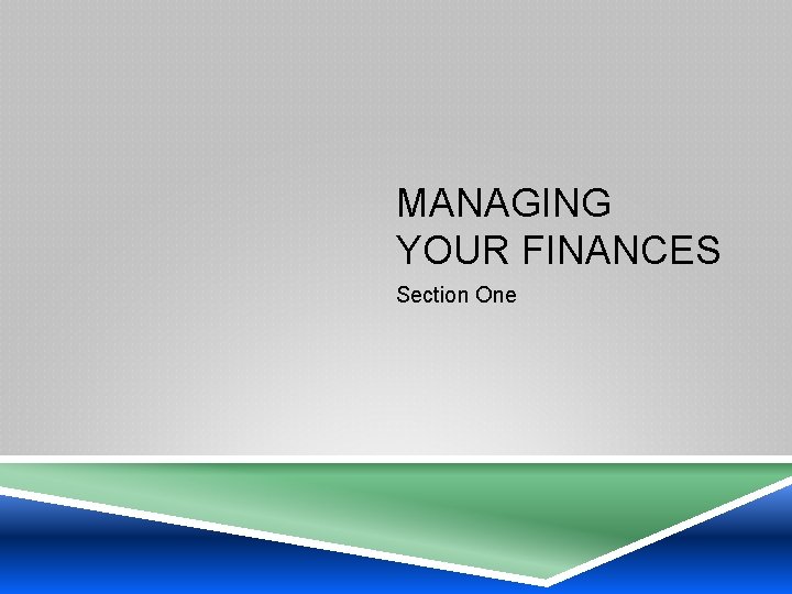 MANAGING YOUR FINANCES Section One 